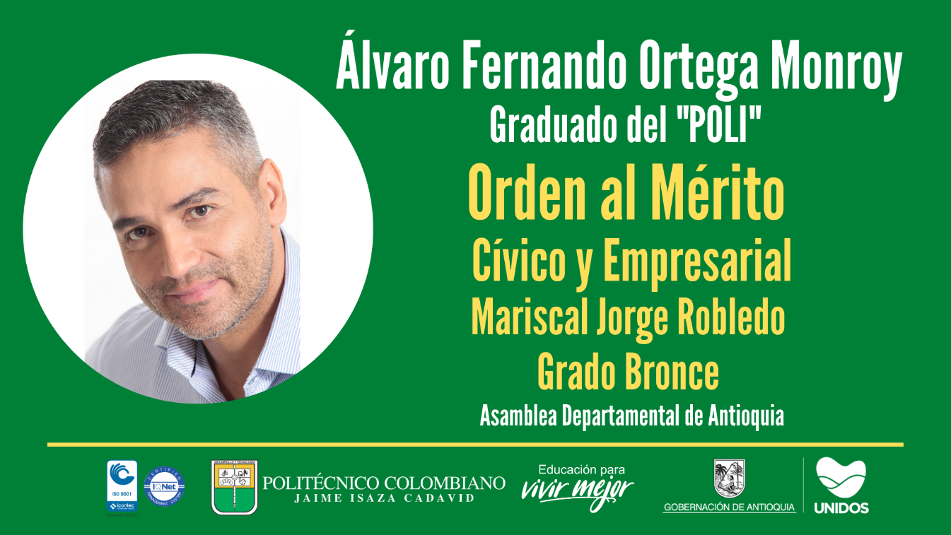 Graduado Álvaro Fernando Ortega Monroy, recibió la Orden al Mérito Cívico y Empresarial, Mariscal Jorge Robledo, en Grado Bronce de la Asamblea Departamental de Antioquia