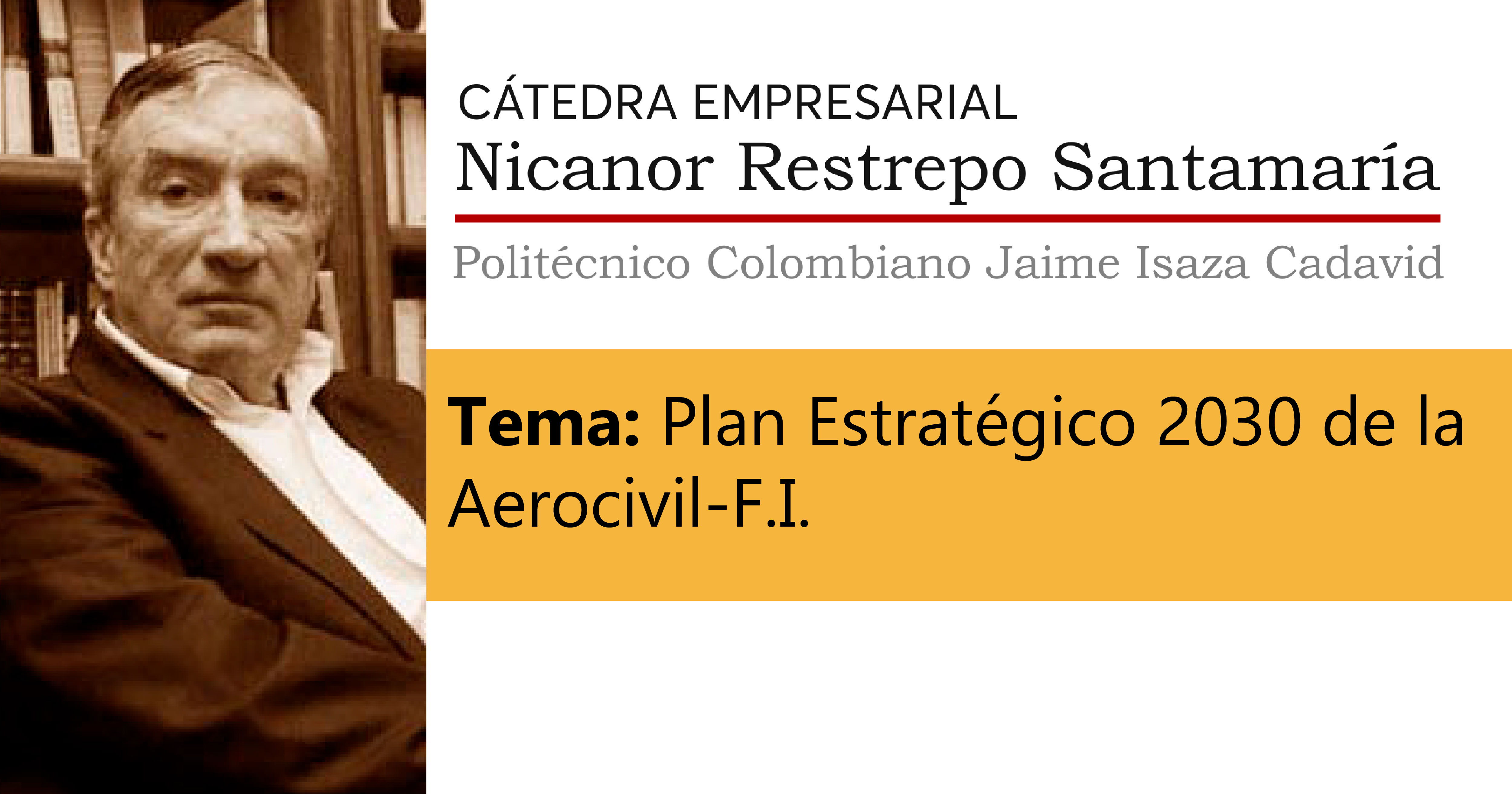 Cátedra Nicanor Restrepo Santamaría: Plan Estratégico 2030 de la Aerocivil - F.I.