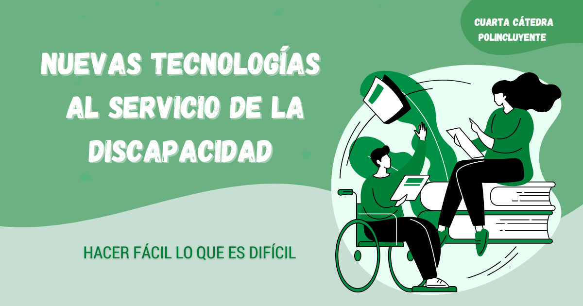 Cátedra Poli Incluyente: Nuevas tecnologías al servicio de la discapacidad
