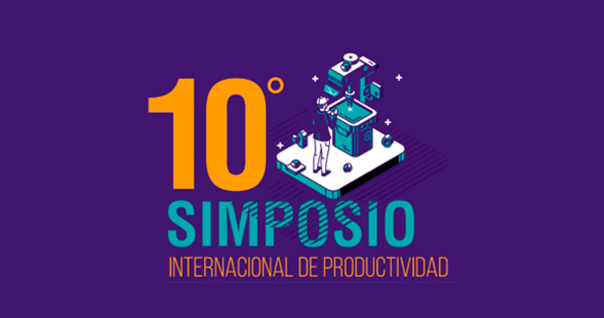 10° Simposio Internacional de Productividad Aplicación al cambio: estrategias para la productividad y la competitividad