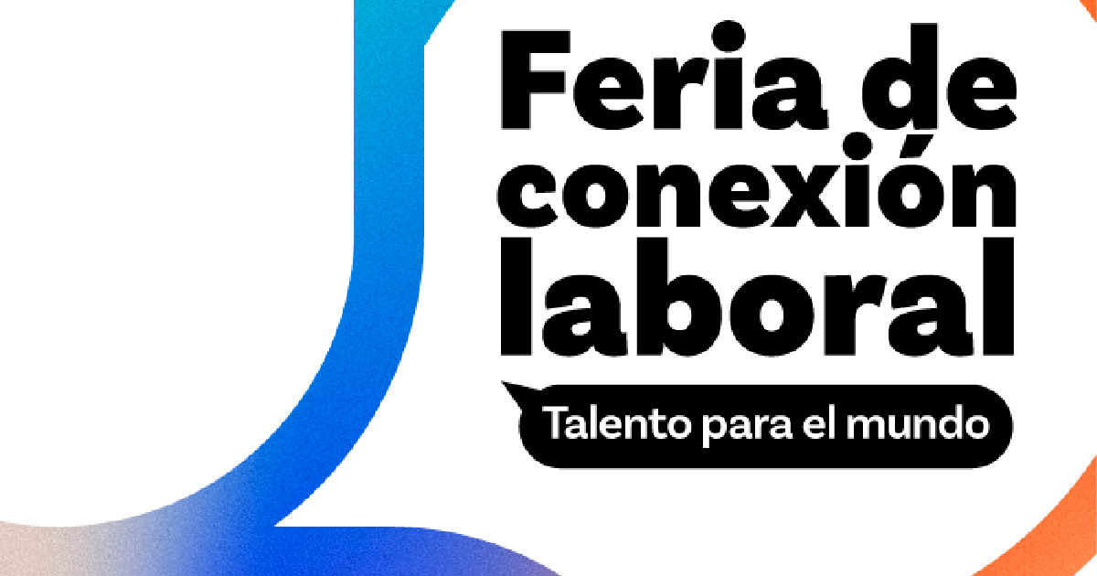 Feria de Conexión Laboral, talento para el mundo: La demanda laboral más cerca de las universidades