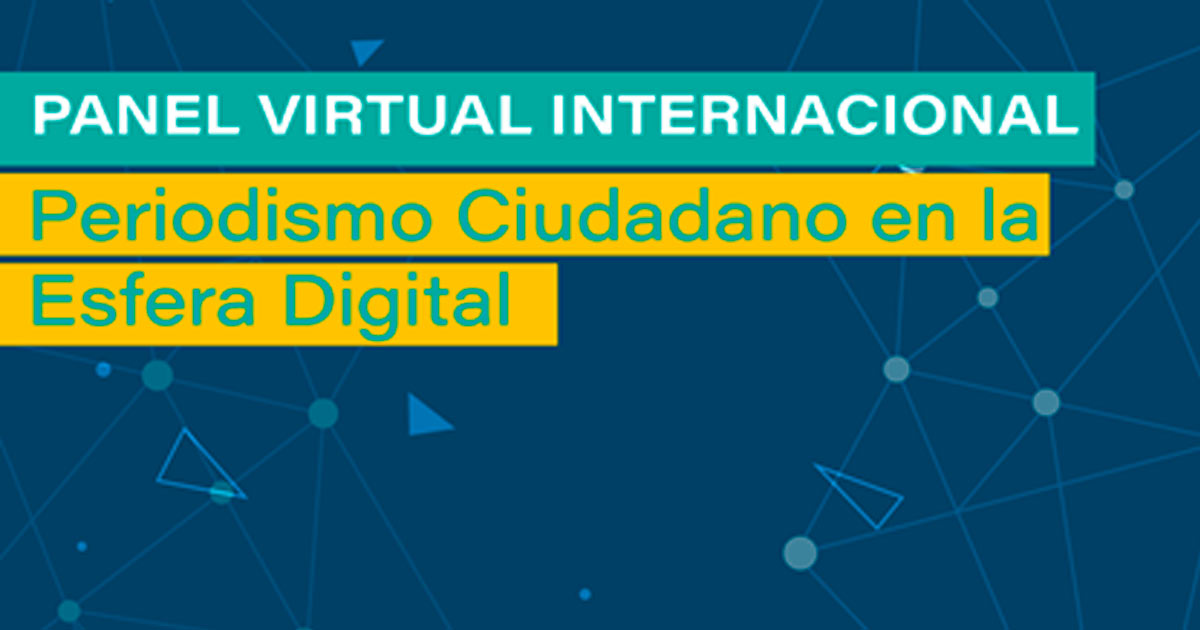 Panel Virtual Internacional: Periodismo Ciudadano en la Esfera Digital