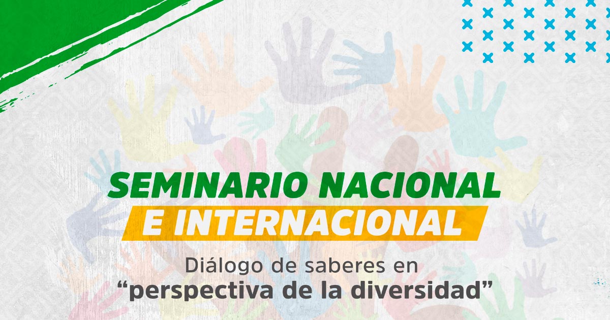 Seminario Nacional e Internacional "Diálogo de Saberes en perspectiva de la diversidad"