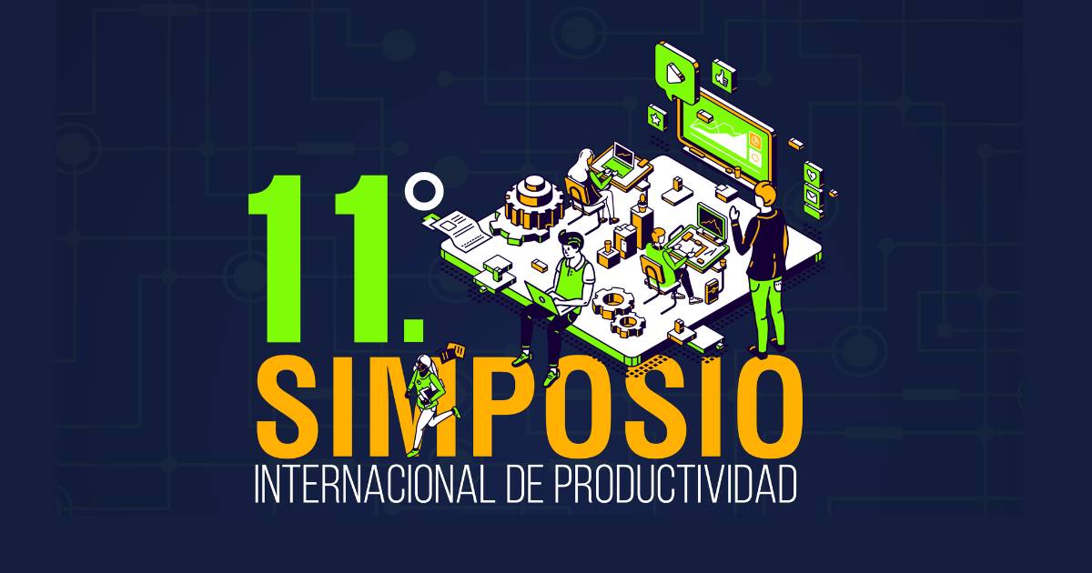 11° Simposio Internacional de Productividad: Conocimientos y experiencias para la competitividad